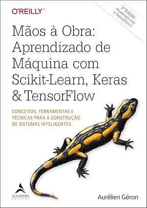 Mãos à obra: aprendizado de máquina com Scikit-Learn, Keras & TensorFlow: conceitos, ferramentas e técnicas para a construção de sistemas inteligentes