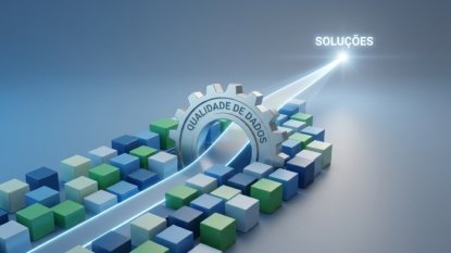 Qualidade de Dados: O Primeiro Passo para Soluções