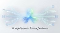 Spanner do Google Lidera Transações Leves em Relatório Gartner