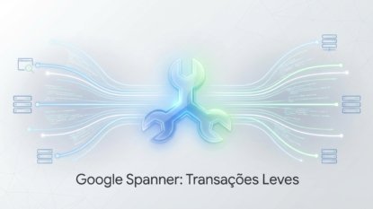 Spanner do Google Lidera Transações Leves em Relatório Gartner