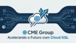 CME Group: Acelerando o Futuro da Bolsa com Cloud SQL