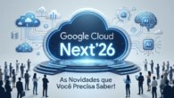 Google Cloud Next '26: As Novidades que Você Precisa Saber!