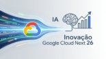 Google Cloud Next 26: Novidades em IA e Inovação