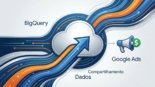 BigQuery: Novidades em Compartilhamento e Mudanças em Dados do Google Ads