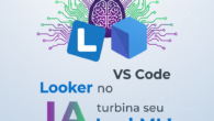 Looker no VS Code: IA turbina seu LookML!