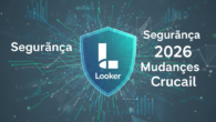 Looker: Atenção! Mudanças Cruciais de Segurança em 2026