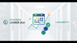 Looker 26.8: Novidades e Datas de Lançamento