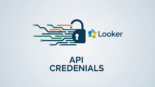 Looker: Mudanças na Gestão de Credenciais de API vêm aí!