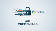 Looker: Mudanças na Gestão de Credenciais de API vêm aí!