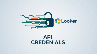 Looker: Mudanças na Gestão de Credenciais de API vêm aí!