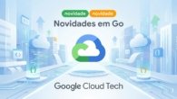 Novidades em Go: Destaques Recentes do Google Cloud Tech