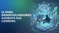 IA para Desenvolvedores: Aumente sua Carreira