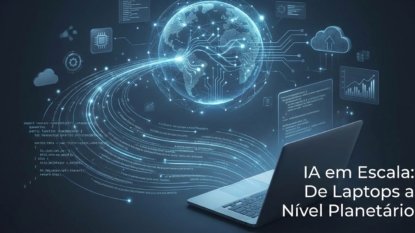 IA em Escala: De Laptops a Nível Planetário